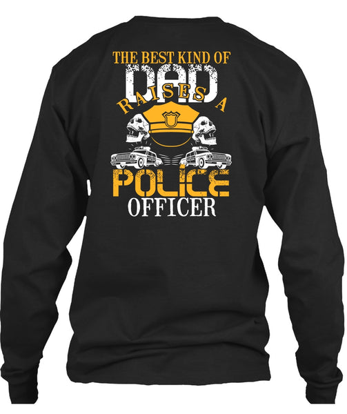 The Best Kind Of Dad Raises A Police Officer T Shirt, Being A Police T Shirt