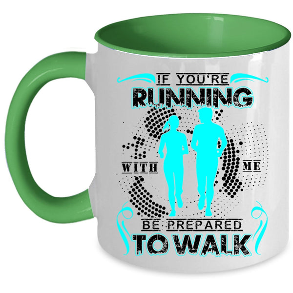 Cool Running Coffee Mug, If You're Running With Me Be Prepared To Walk Accent Mug
