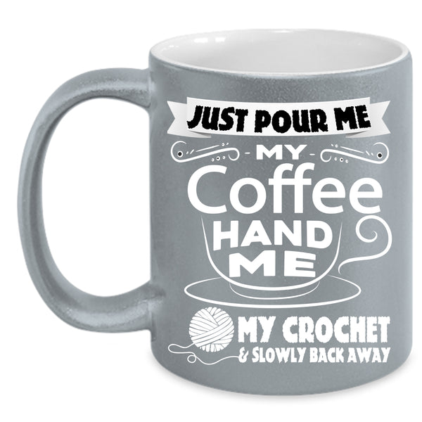 My Coffee Coffee Mug, My Crochet And Slowly Back Away Coffee Cup
