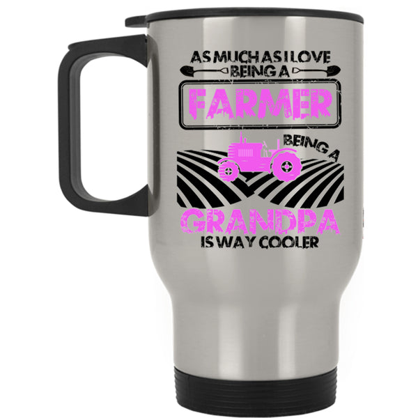 Being A Grandpa Is way Cooler Travel Mug, I Love Being A Farmer Mug