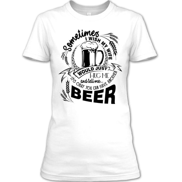 My Wife Would Just Hug Me T Shirt, Coolest Beer Drinker T Shirt