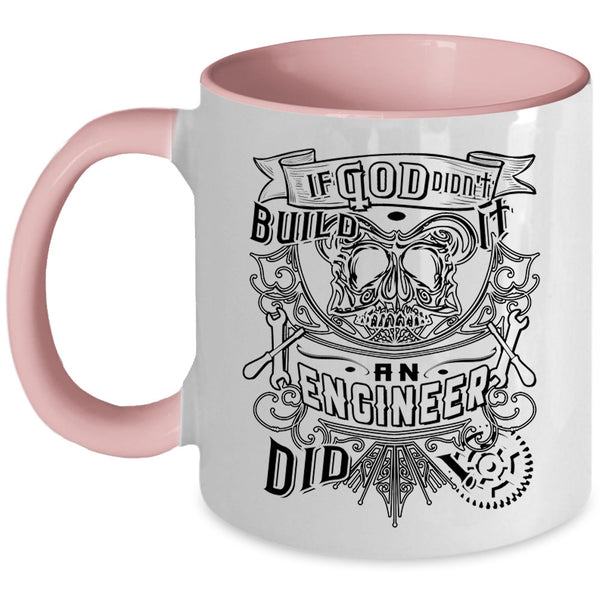Cool Engineers Coffee Mug, If God Didn't Build It An Engineer Did Accent Mug