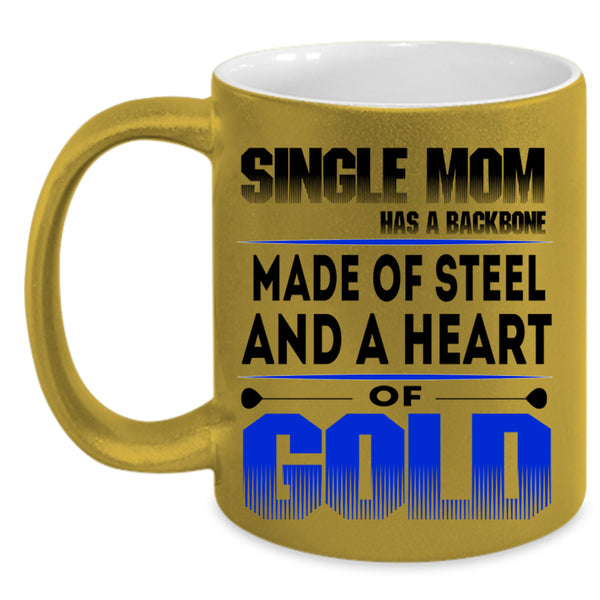 Heart Of Gold Coffee Mug, Single Mom Has A Backbone Accent Mug