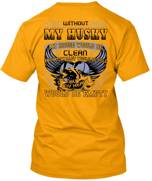 Without My Husky T Shirt, I Love Husky T Shirt