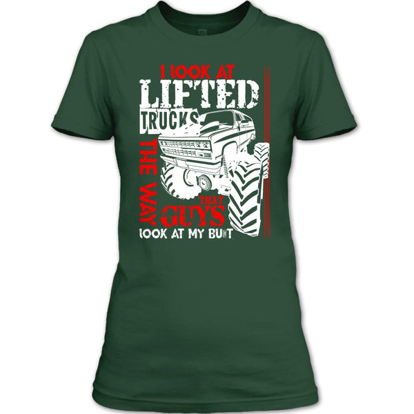 I Look At Lifted Trucks T Shirt, I Love My Truck T Shirt