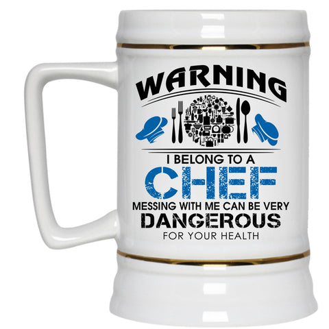 Don't Mess With Me Beer Stein 22oz, I Belong To A Chef Beer Mug