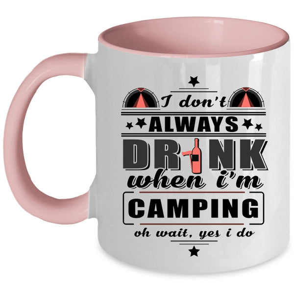 Funny Camping Coffee Mug, I Don't Always Drink When I'm Camping Accent Mug
