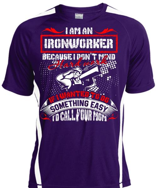 I Am An Ironworker T Shirt, I'd Call Your Mom T Shirt, Cool Shirt