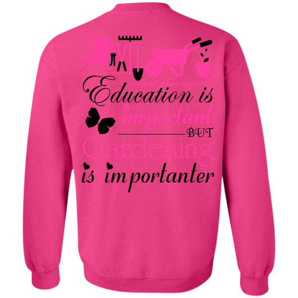 Being A Gardener T Shirt, Education Is Important But Gardening Is Importanter Sweatshirt