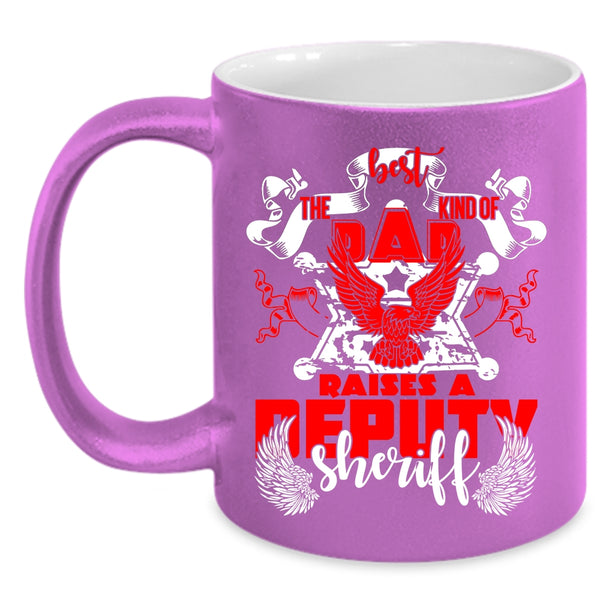 The Best Kind Of Dad Raises A Deputy Sheriff Coffee Mug, Cool Dad Coffee Cup