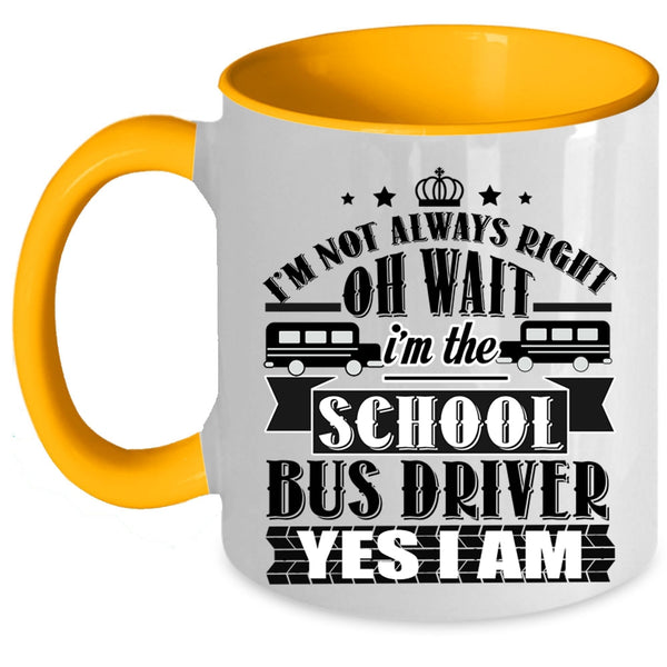 Funny School Bus Driver Coffee Mug, I'm The School Bus Driver Accent Mug