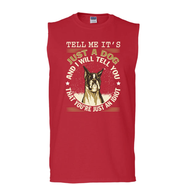 Tell MeIt's Just A Dog T Shirt, You're Just An Idiot Tank Top (Men's Cotton Sleeveless)