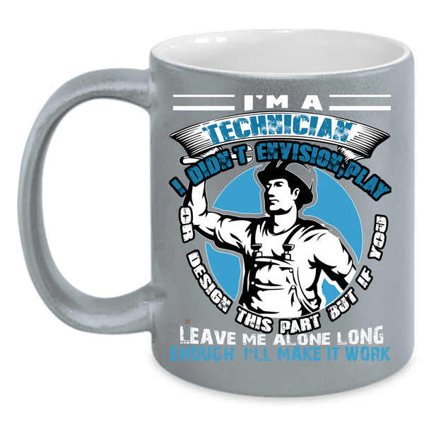 I'm A Technician Coffee Mug, Best Gift For Technician Coffee Cup
