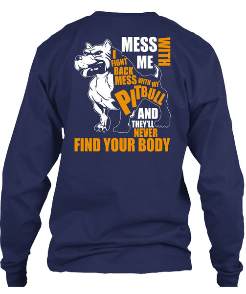 Mess With My Pit Bull T Shirt, Never Find Your Body T Shirt