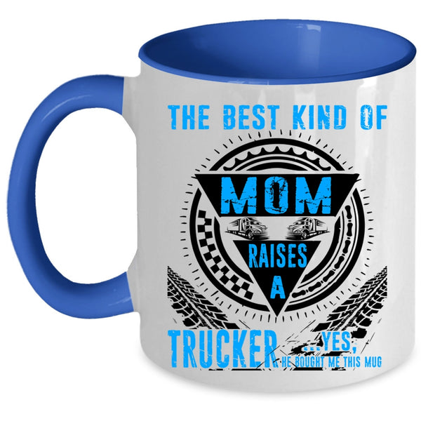 Cool Mom Coffee Mug, The Best Kind Of Mom Raises A Trucker Accent Mug