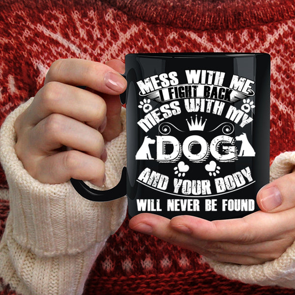 Mess With My Dog Coffee Mug, Cool Gift For Dog Lover Coffee Cup