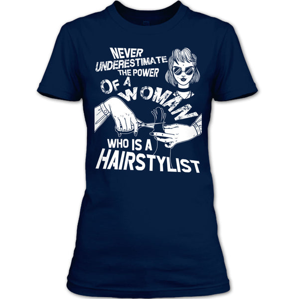 Never Underestimate T Shirt, Woman Who Is A Hair Stylist T Shirt