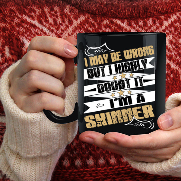 I May Be Wrong  Coffee Mug, I'm A Skinner Coffee Cup