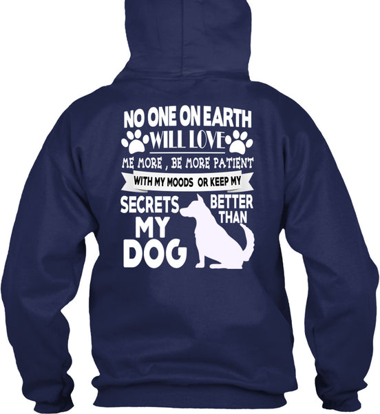 Secrets Better Than My Dog T Shirt, No One On Earth Will Love T Shirt