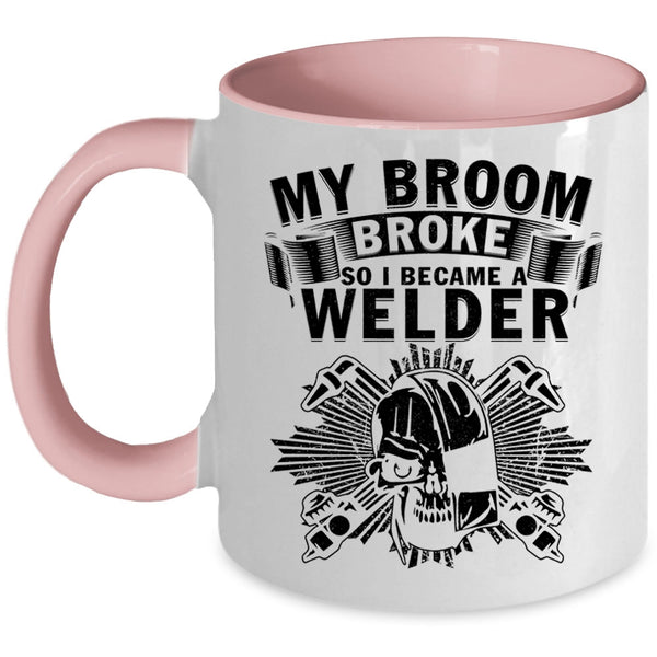 I Became A Welder Coffee Mug, My Broom Broke Accent Mug