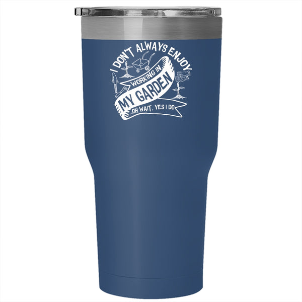 I Always Enjoy Working In My Garden Tumbler 30 oz Stainless Steel, Funny Gardening Travel Mug