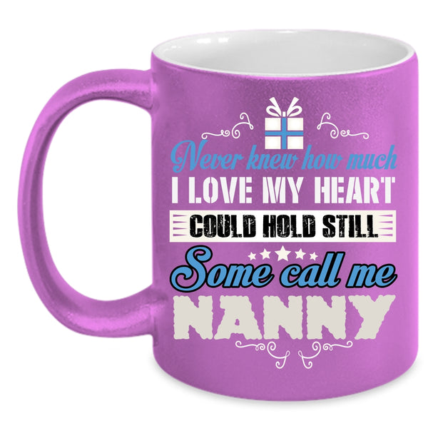 I Love My Heart Coffee Mug, Some Call Me Nanny Coffee Cup