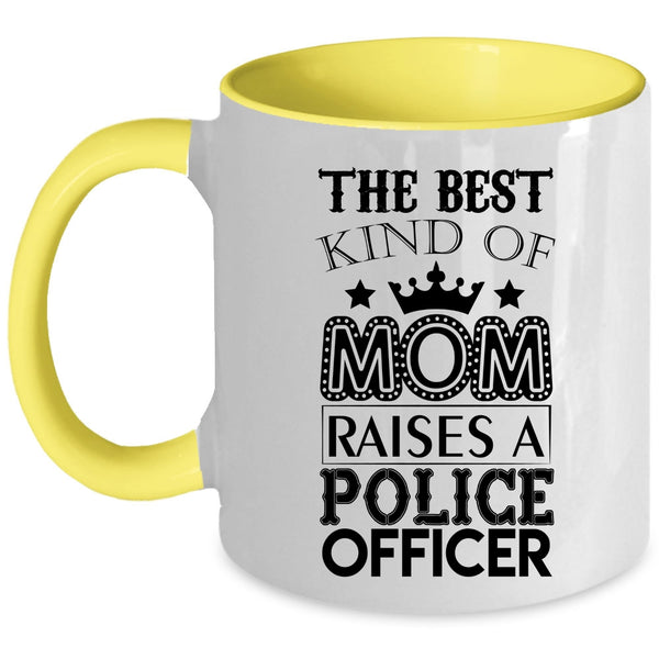 Cool Mom Coffee Mug, The Best Kind Of Mom Raises A Police Officer Accent Mug