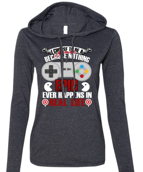 I Choose To Be A Gamer T Shirt, Happens In Real Life T Shirt (Anvil Ladies Ringspun Hooded)
