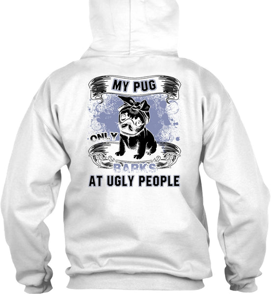 My Pug Only Barks At Ugly People T Shirt, I Love Pug T Shirt