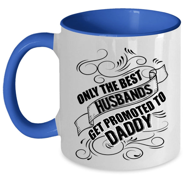 Cool Husband Coffee Mug, The Best Husbands Get Promoted To Daddy Accent Mug