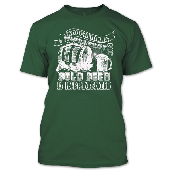 Education Is Important T Shirt, But Cool Beer Is Importanter T Shirt