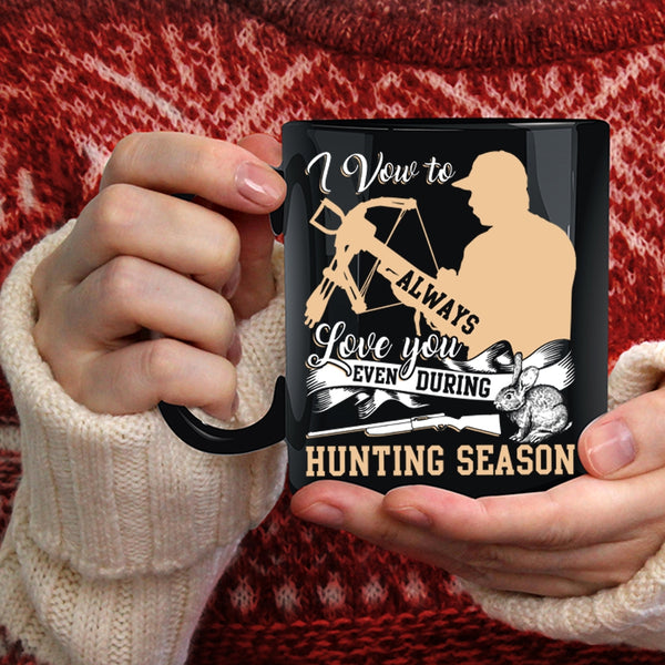 I Vow To Always Love You Coffee Mug, Even During Hunting Season Coffee Cup