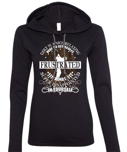 Golf Is A Nice Relaxing T Shirt, Being A Golfer T Shirt (Anvil Ladies Ringspun Hooded)
