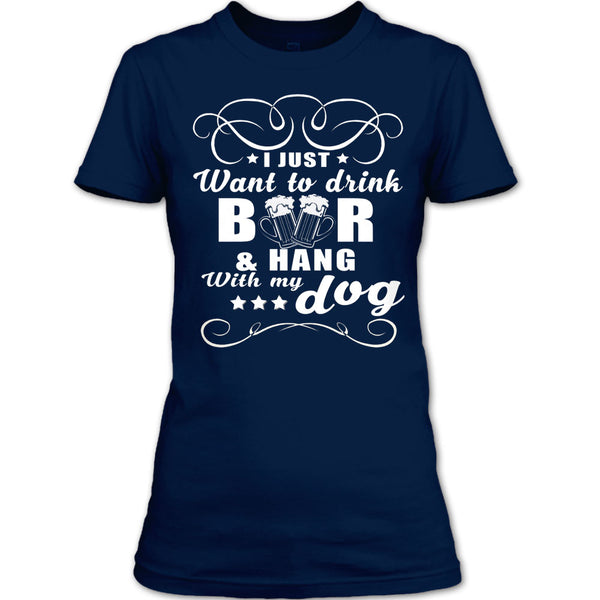 I Just Want To Drink Beer T Shirt, Hang Out With My Dog T Shirt