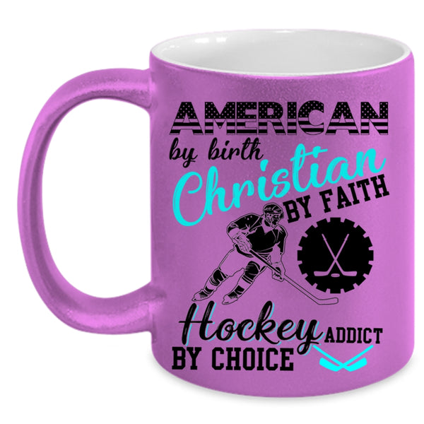 Hockey Addict By Choice Coffee Mug, American By Birth Accent Mug