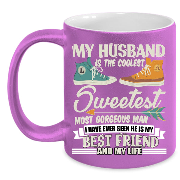 My Husband Is The Coolest Man Coffee Mug, My Best Friend And My Life Coffee Cup