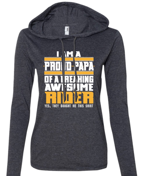 I Am A Pround Papa Of A Freaking Awesome Rider T Shirt, Father's Day T Shirt (Anvil Ladies Ringspun Hooded)