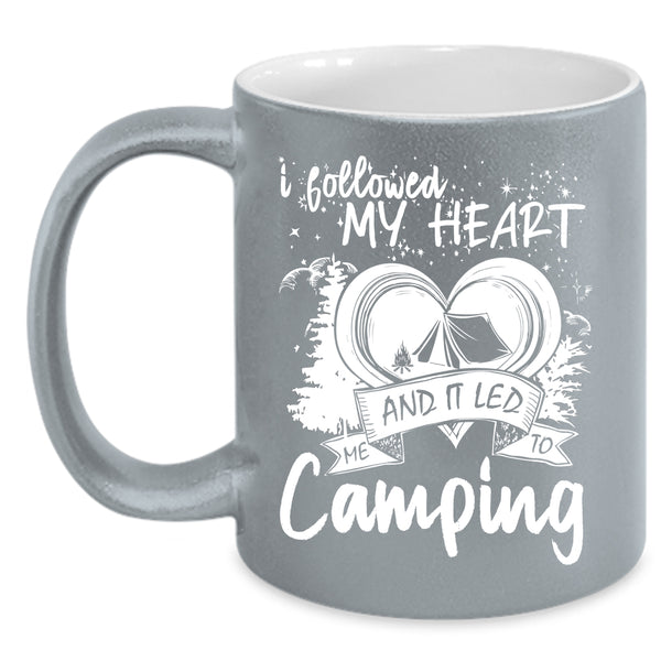 I Followed My Heart Coffee Mug, I Love Camping Coffee Cup