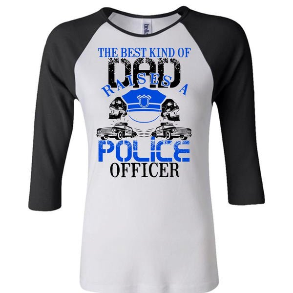 The Best Kind Of Dad Raises A Police Officer T Shirt, I Love Police T Shirt, Awesome T-Shirts
