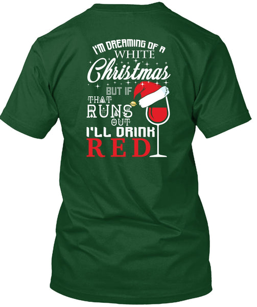 I'm Dreaming Of A White Christmas T Shirt, I'll Drink Red T Shirt
