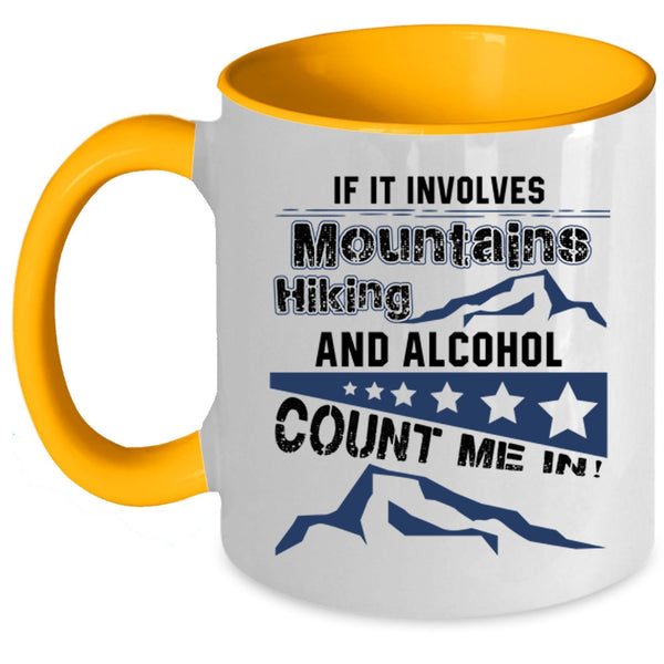Funny Hiking Coffee Mug, If It Involves Mountains Hiking And Alcohol Accent Mug