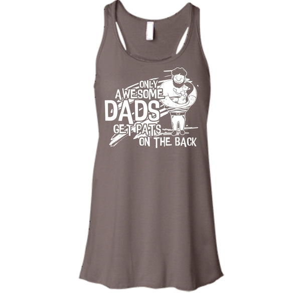 Only Awesome Dad T Shirt, Dad Get Pats On The Back Tank Top