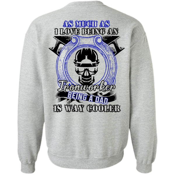 I Love  Ironworker T Shirt, I Love Being An Ironworker Sweatshirt