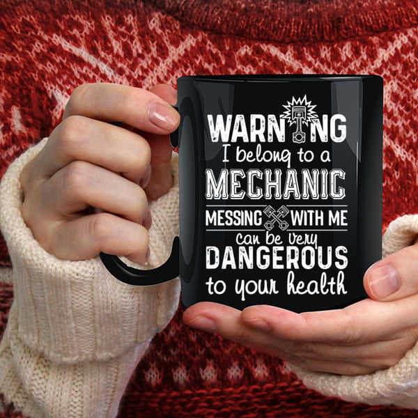 I Belong To A Mechanic Coffee Mug, Messing With Me Can Be Very Dangerous Coffee Cup