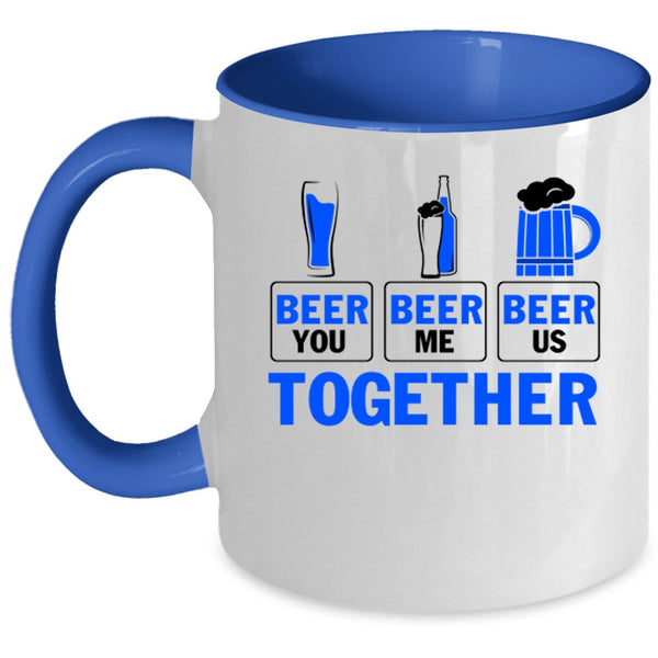 Cool Beer Coffee Mug, Beer You Beer Me Beer Us Together Accent Mug