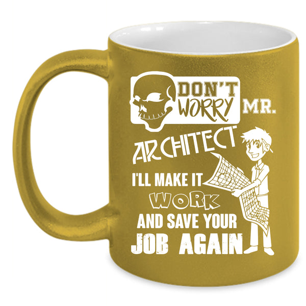 Don't Worry Mr Architect Coffee Mug, I'll Make It Work Coffee Cup