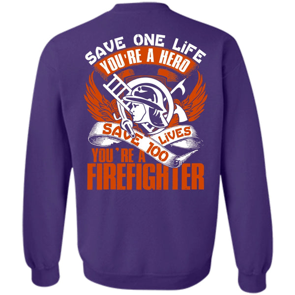 Save One Life T Shirt, Being A Firefighter Sweatshirt