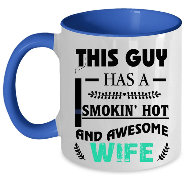 Cool Just Married Coffee Mug, This Guy Has A Hot And Awesome Wife Accent Mug