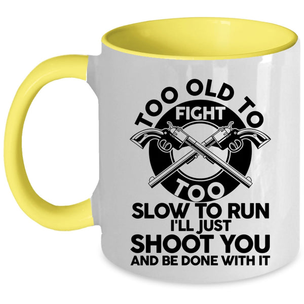 Too Slow To Run Coffee Mug, Too Old To Fight Accent Mug