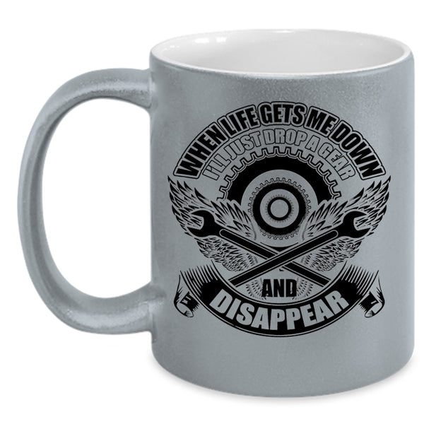 I'll Just Drop A Gear And Disappear Coffee Mug, When Life Gets Me Down Accent Mug